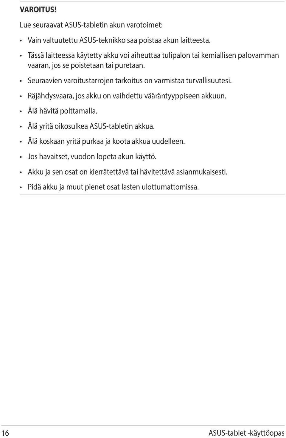 Seuraavien varoitustarrojen tarkoitus on varmistaa turvallisuutesi. Räjähdysvaara, jos akku on vaihdettu vääräntyyppiseen akkuun. Älä hävitä polttamalla.