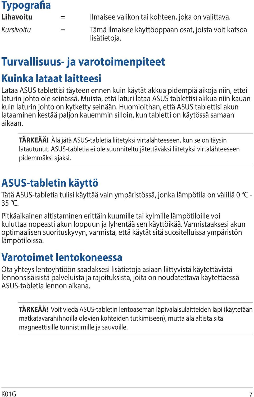 Muista, että laturi lataa ASUS tablettisi akkua niin kauan kuin laturin johto on kytketty seinään.