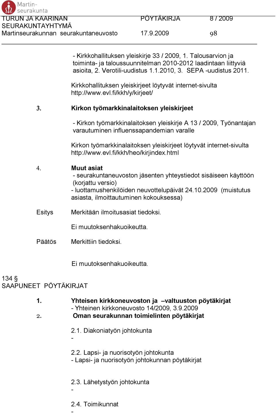 Kirkon työmarkkinalaitoksen yleiskirjeet - Kirkon työmarkkinalaitoksen yleiskirje A 13 / 2009, Työnantajan varautuminen influenssapandemian varalle Kirkon työmarkkinalaitoksen yleiskirjeet löytyvät