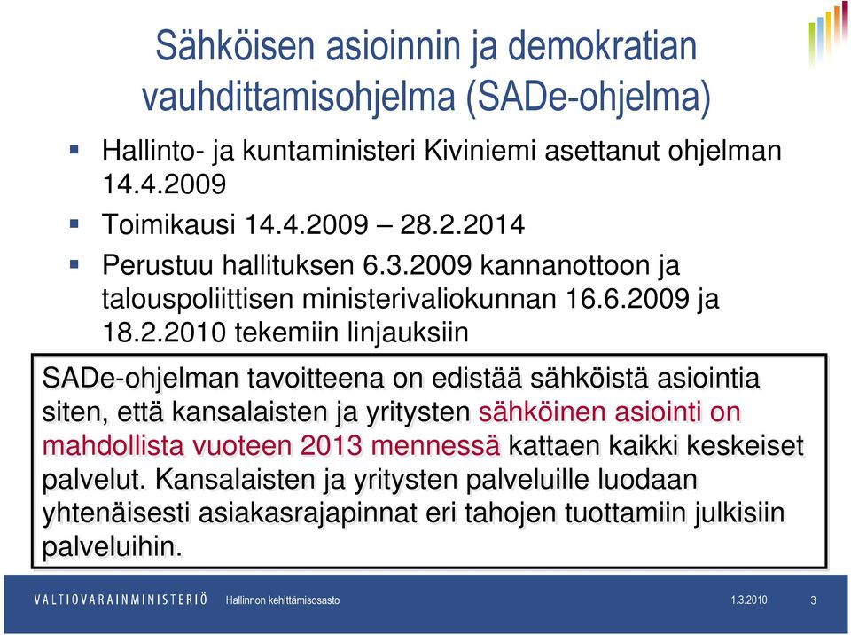 siten, että kansalaisten ja yritysten sähköinen asiointi on mahdollista vuoteen 2013 mennessä kattaen kaikki keskeiset palvelut.