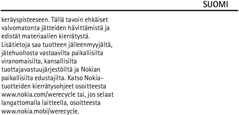 Lisätietoja saa tuotteen jälleenmyyjältä, jätehuollosta vastaavilta paikallisilta viranomaisilta,
