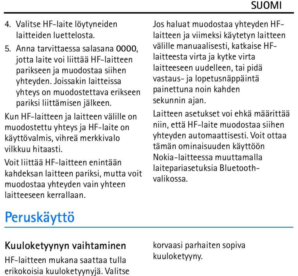 Kun HF-laitteen ja laitteen välille on muodostettu yhteys ja HF-laite on käyttövalmis, vihreä merkkivalo vilkkuu hitaasti.