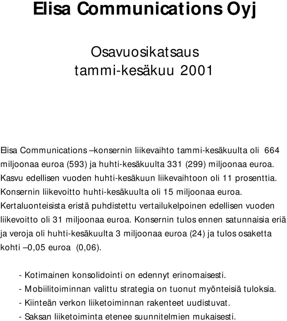 Kertaluonteisista eristä puhdistettu vertailukelpoinen edellisen vuoden liikevoitto oli 31 miljoonaa euroa.