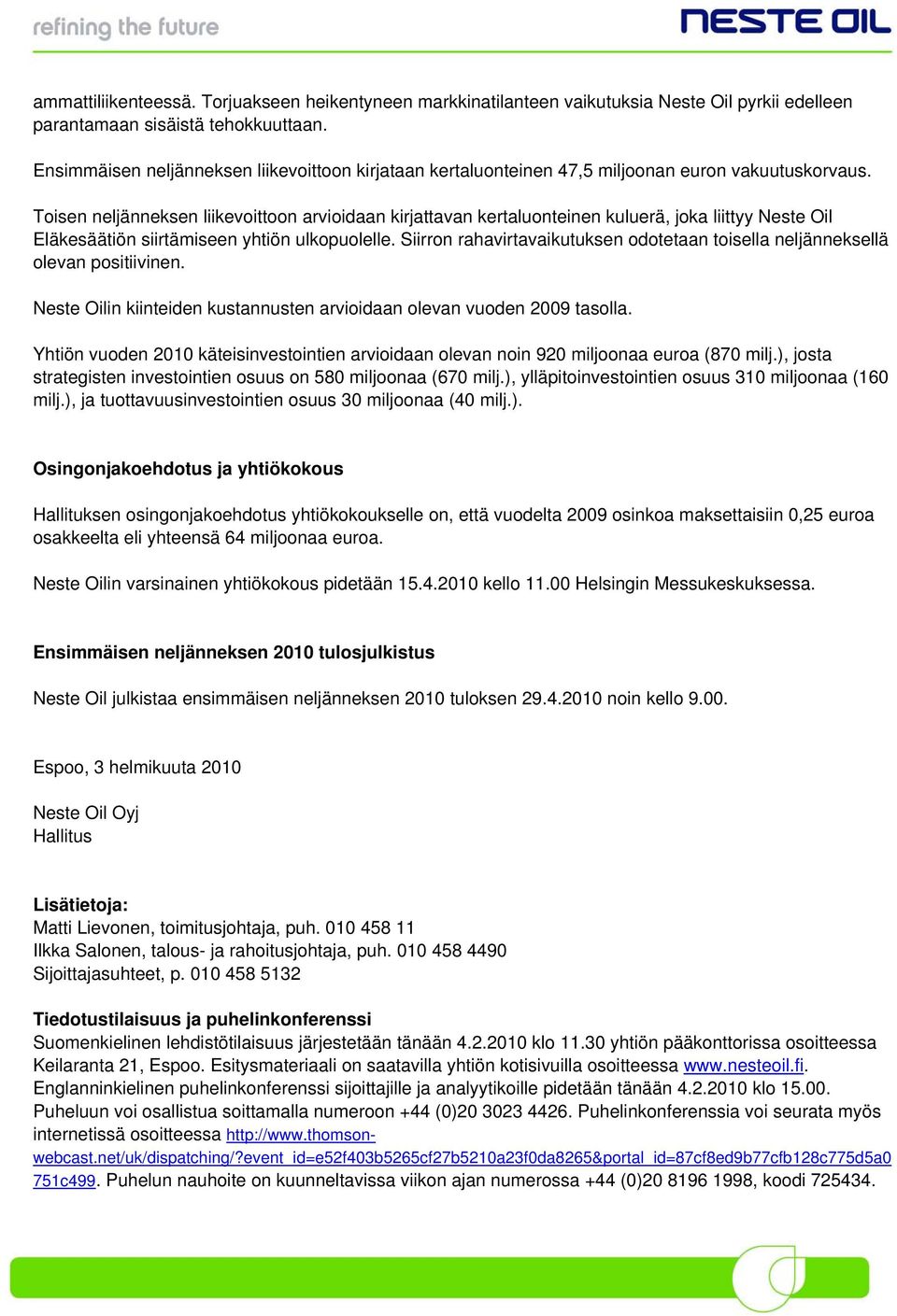 Toisen neljänneksen liikevoittoon arvioidaan kirjattavan kertaluonteinen kuluerä, joka liittyy Neste Oil Eläkesäätiön siirtämiseen yhtiön ulkopuolelle.