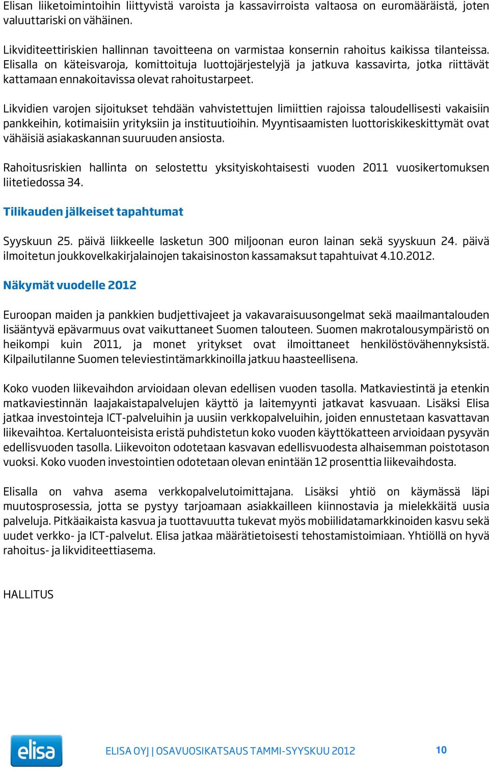 Elisalla on käteisvaroja, komittoituja luottojärjestelyjä ja jatkuva kassavirta, jotka riittävät kattamaan ennakoitavissa olevat rahoitustarpeet.