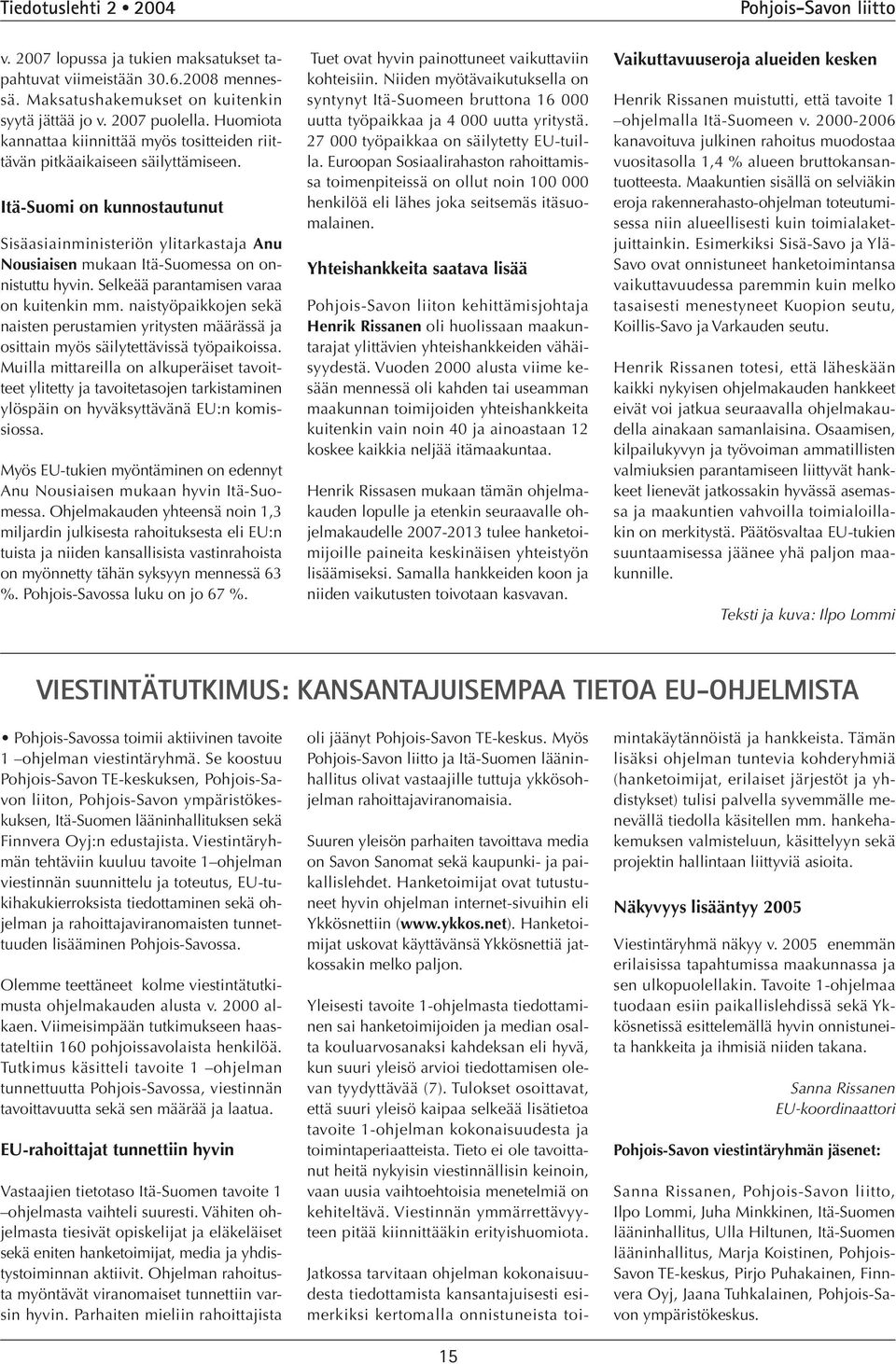 Itä-Suomi on kunnostautunut Sisäasiainministeriön ylitarkastaja Anu Nousiaisen mukaan Itä-Suomessa on onnistuttu hyvin. Selkeää parantamisen varaa on kuitenkin mm.