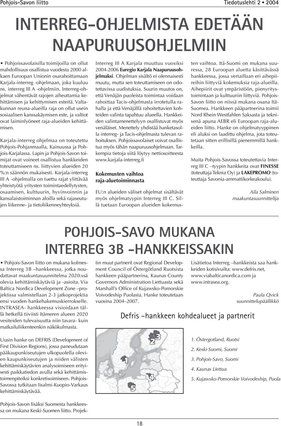 Valtakunnan reuna-alueilla raja on ollut usein sosiaalisen kanssakäymisen este, ja valtiot ovat laiminlyöneet raja-alueiden kehittämisen.