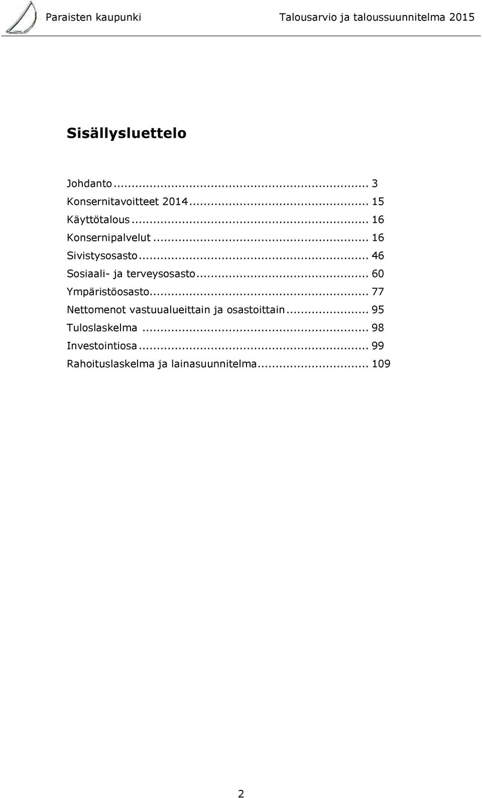 .. 60 Ympäristöosasto... 77 Nettomenot vastuualueittain ja osastoittain.