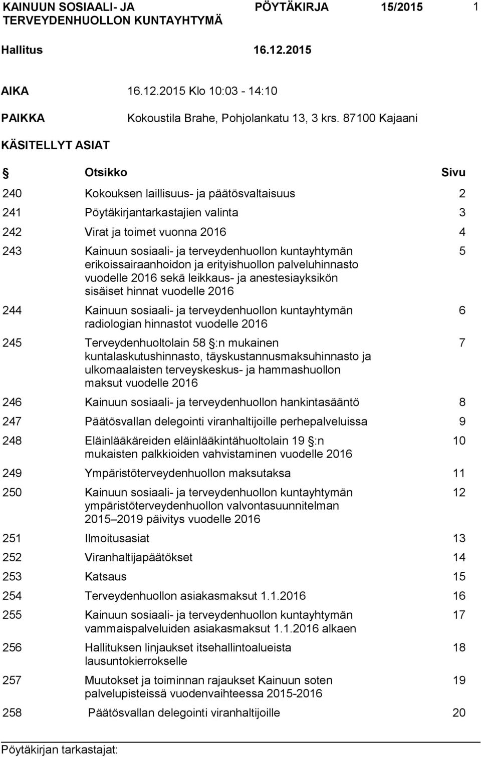 terveydenhuollon kuntayhtymän erikoissairaanhoidon ja erityishuollon palveluhinnasto vuodelle 2016 sekä leikkaus- ja anestesiayksikön sisäiset hinnat vuodelle 2016 244 Kainuun sosiaali- ja