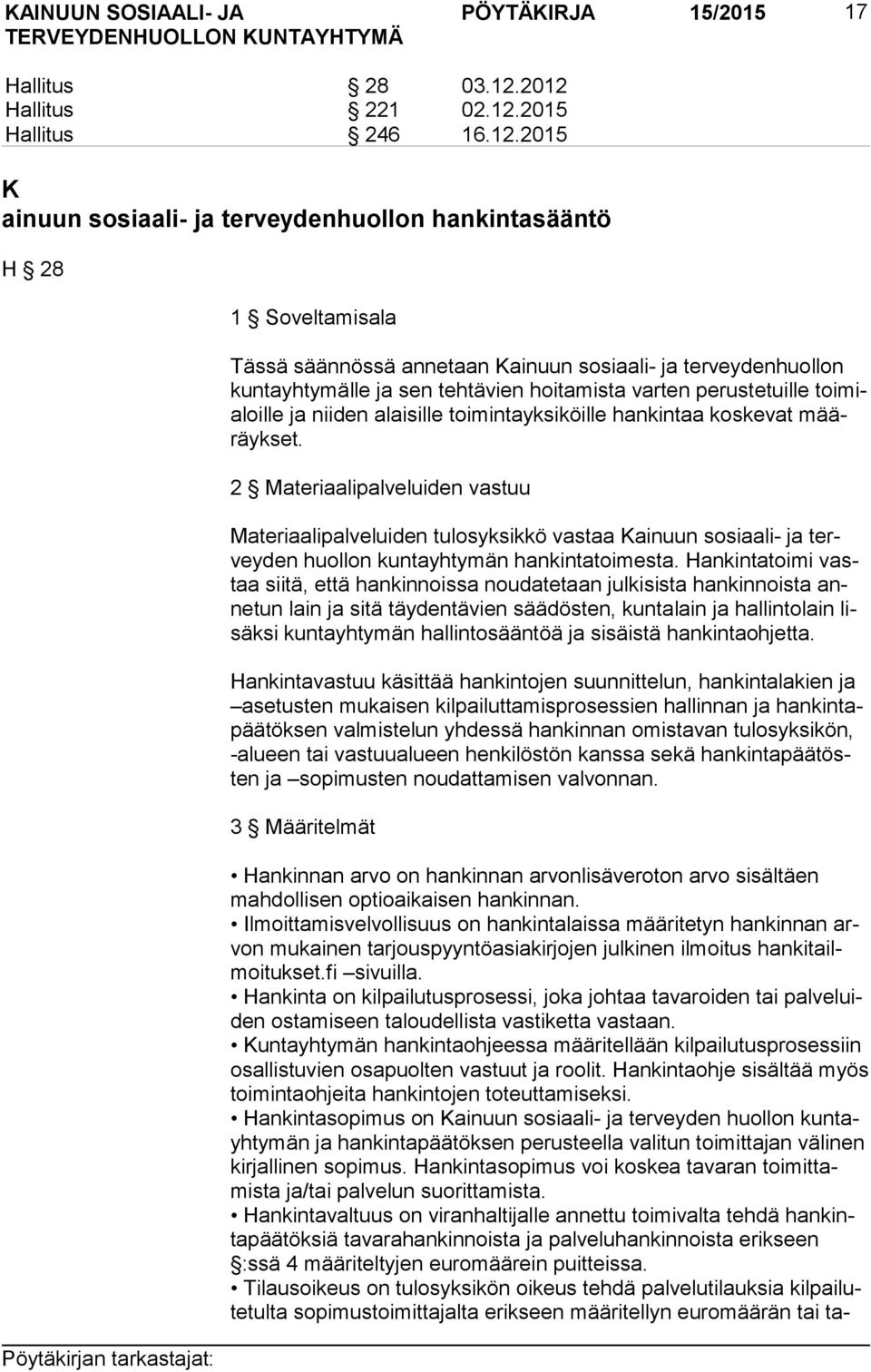 yh ty mäl le ja sen tehtävien hoitamista varten perustetuille toi mialoil le ja niiden alaisille toimintayksiköille hankintaa koskevat määräyk set.