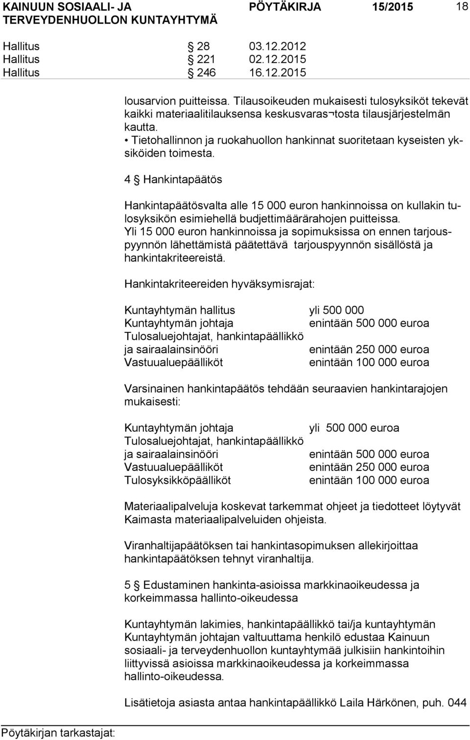Tietohallinnon ja ruokahuollon hankinnat suoritetaan kyseisten yksi köi den toimesta.