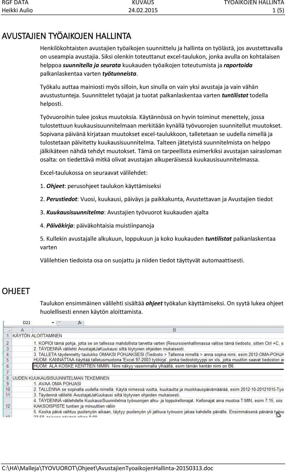 Työkalu auttaa mainiosti myös silloin, kun sinulla on vain yksi avustaja ja vain vähän avustustunteja. Suunnittelet työajat ja tuotat palkanlaskentaa varten tuntilistat todella helposti.