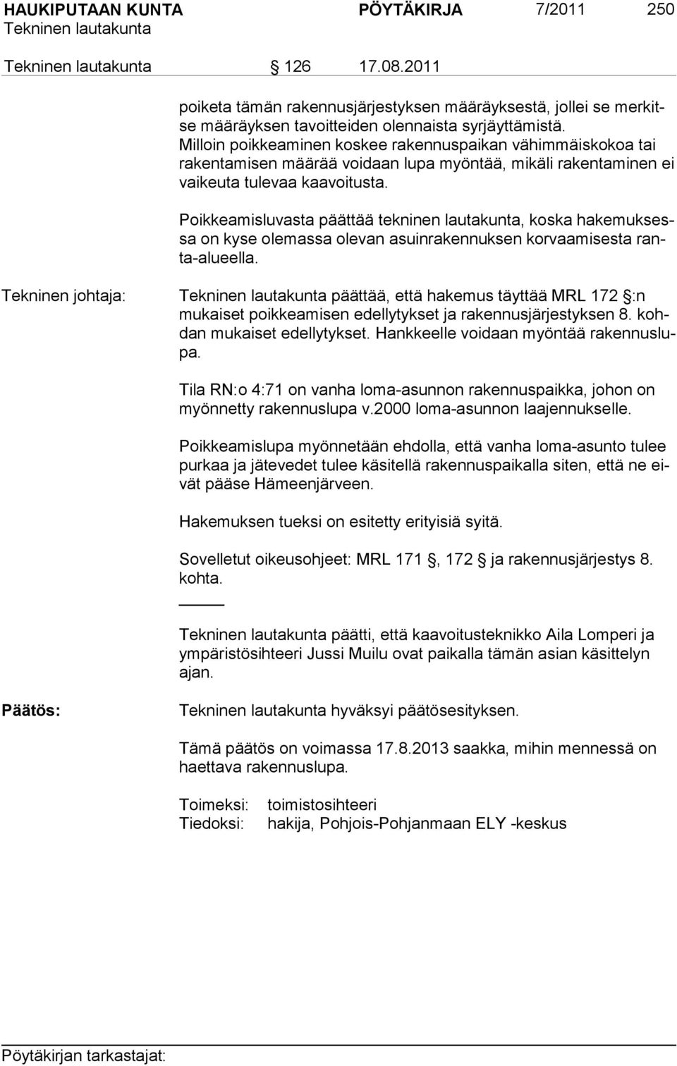 Poikkeamisluvasta päättää tekninen lautakunta, koska hakemuksessa on kyse olemassa olevan asuinrakennuksen korvaamisesta ranta-alueella.