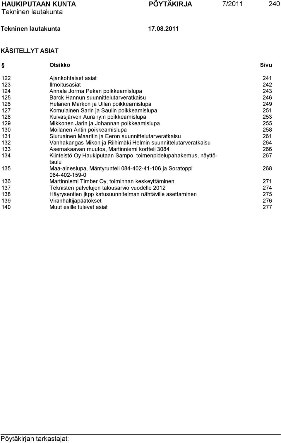 Ullan poikkeamislupa 249 127 Komulainen Sarin ja Saulin poikkeamislupa 251 128 Kuivasjärven Aura ry:n poikkeamislupa 253 129 Mikkonen Jarin ja Johannan poikkeamislupa 255 130 Moilanen Antin