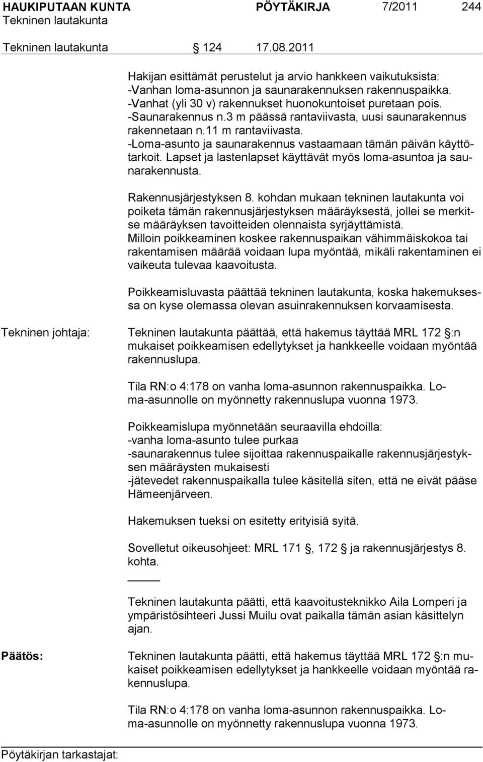 -Loma-asunto ja saunarakennus vastaamaan tämän päivän käyttötarkoit. Lapset ja lastenlapset käyttävät myös loma-asuntoa ja saunarakennusta. Rakennusjärjestyksen 8.