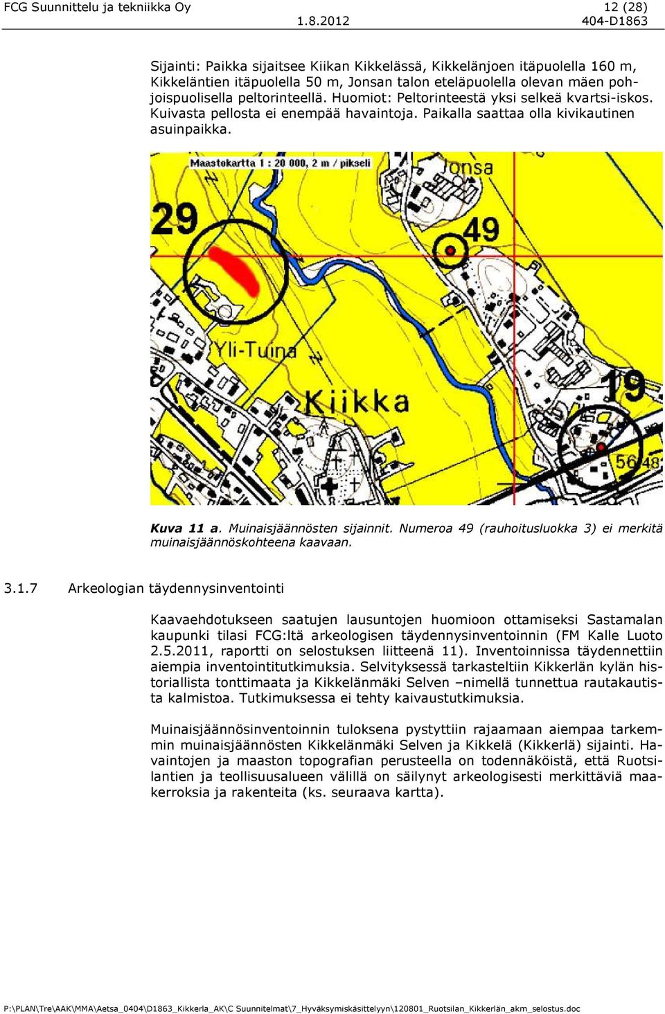 Muinaisjäännösten sijainnit. Numeroa 49 (rauhoitusluokka 3) ei merkitä muinaisjäännöskohteena kaavaan. 3.1.