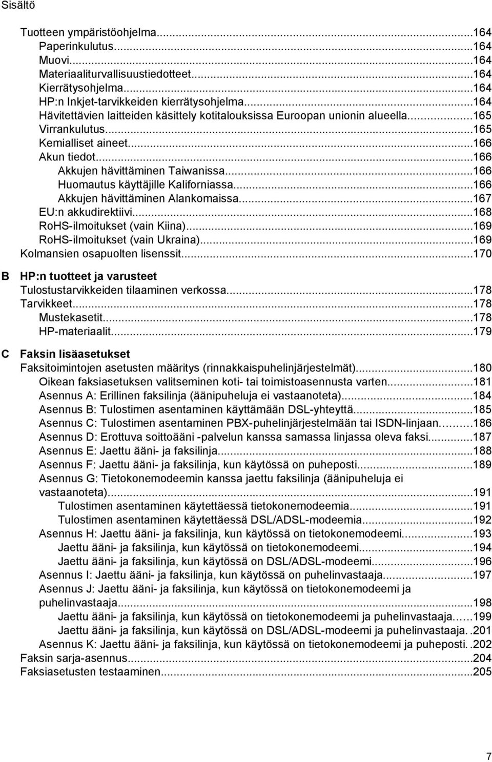 ..166 Huomautus käyttäjille Kaliforniassa...166 Akkujen hävittäminen Alankomaissa...167 EU:n akkudirektiivi...168 RoHS-ilmoitukset (vain Kiina)...169 RoHS-ilmoitukset (vain Ukraina).