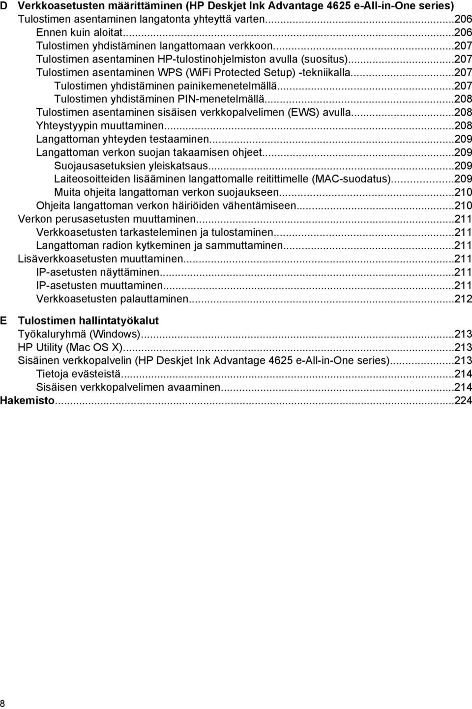 ..207 Tulostimen yhdistäminen painikemenetelmällä...207 Tulostimen yhdistäminen PIN-menetelmällä...208 Tulostimen asentaminen sisäisen verkkopalvelimen (EWS) avulla...208 Yhteystyypin muuttaminen.