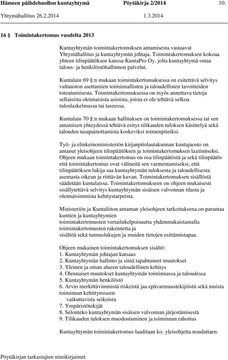 Kuntalain 69 :n mukaan toimintakertomuksessa on esitettävä selvitys valtuuston asettamien toiminnallisten ja taloudellisten tavoitteiden toteutumisesta.