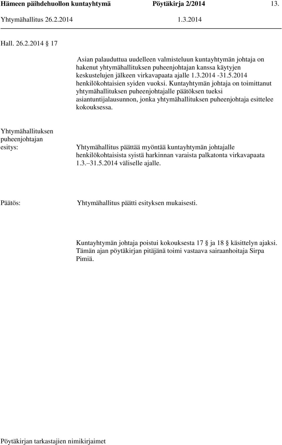 Kuntayhtymän johtaja on toimittanut yhtymähallituksen puheenjohtajalle päätöksen tueksi asiantuntijalausunnon, jonka yhtymähallituksen puheenjohtaja esittelee kokouksessa.