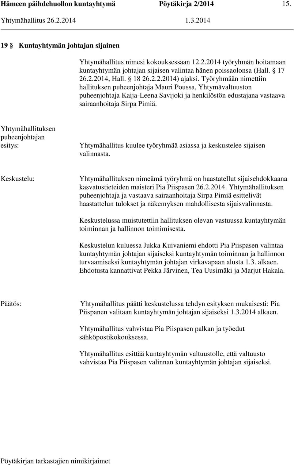 Yhtymähallituksen puheenjohtajan esitys: Yhtymähallitus kuulee työryhmää asiassa ja keskustelee sijaisen valinnasta.