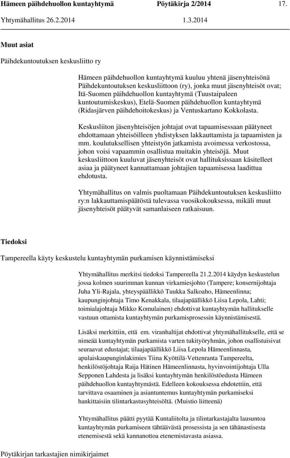 Keskusliiton jäsenyhteisöjen johtajat ovat tapaamisessaan päätyneet ehdottamaan yhteisöilleen yhdistyksen lakkauttamista ja tapaamisten ja mm.