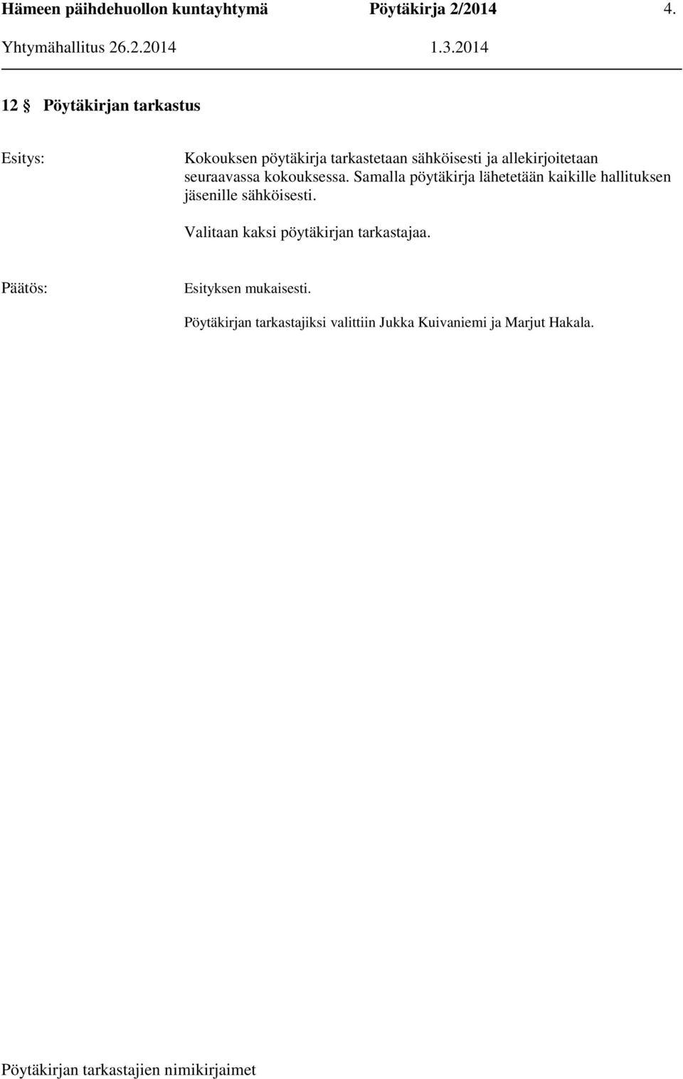 Samalla pöytäkirja lähetetään kaikille hallituksen jäsenille sähköisesti.