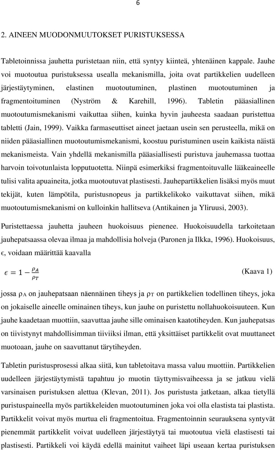 1996). Tabletin pääasiallinen muotoutumismekanismi vaikuttaa siihen, kuinka hyvin jauheesta saadaan puristettua tabletti (Jain, 1999).