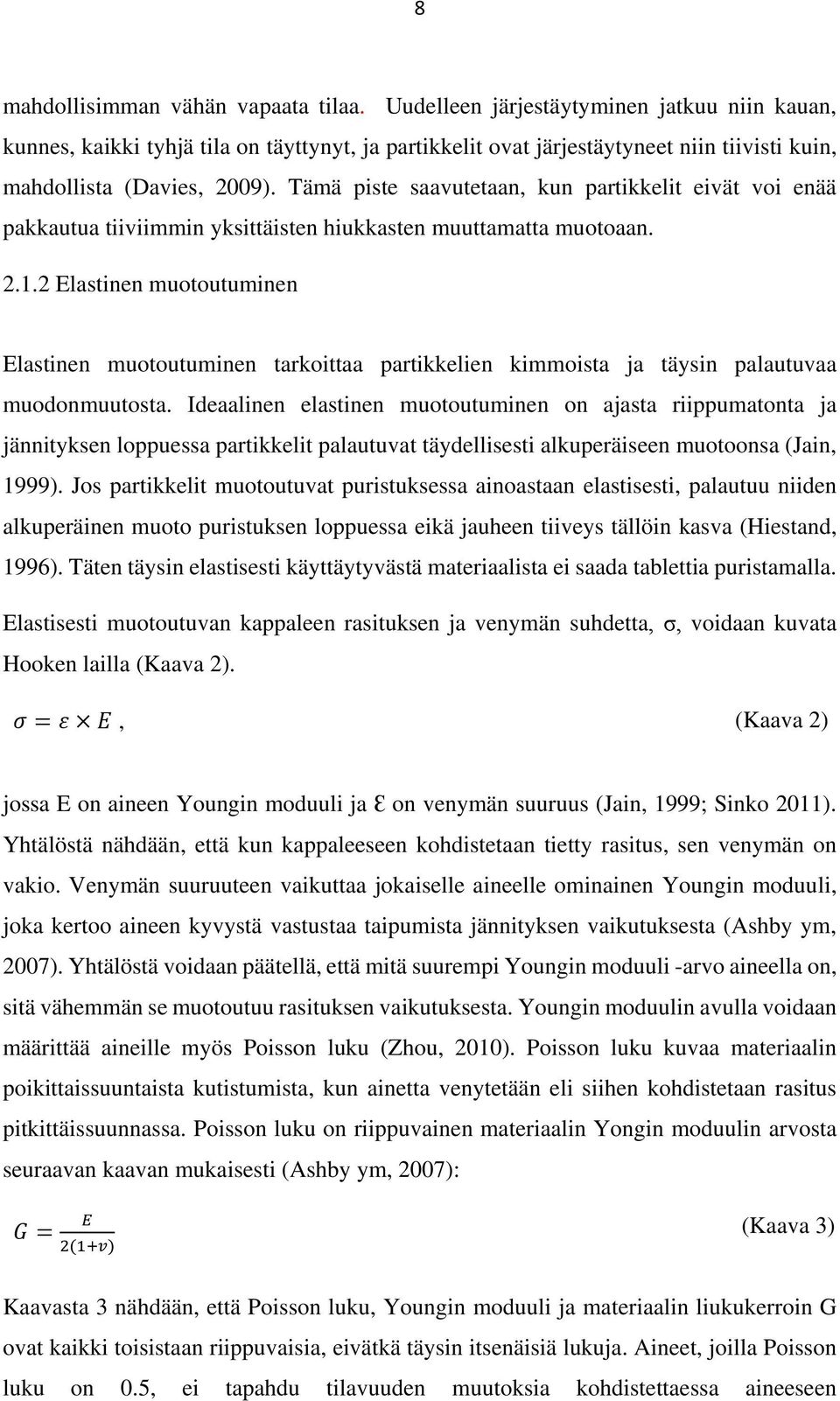 Tämä piste saavutetaan, kun partikkelit eivät voi enää pakkautua tiiviimmin yksittäisten hiukkasten muuttamatta muotoaan. 2.1.