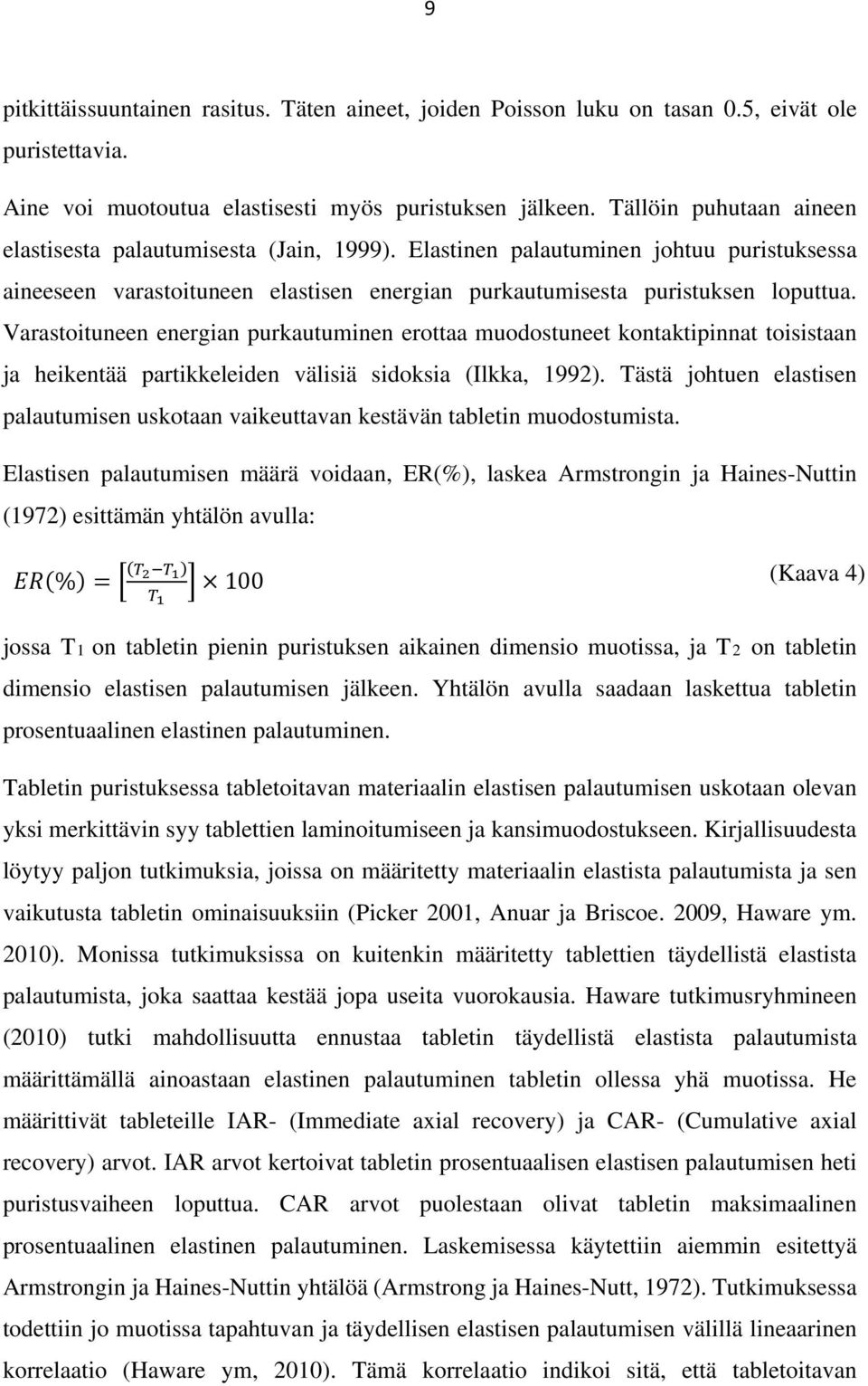 Varastoituneen energian purkautuminen erottaa muodostuneet kontaktipinnat toisistaan ja heikentää partikkeleiden välisiä sidoksia (Ilkka, 1992).