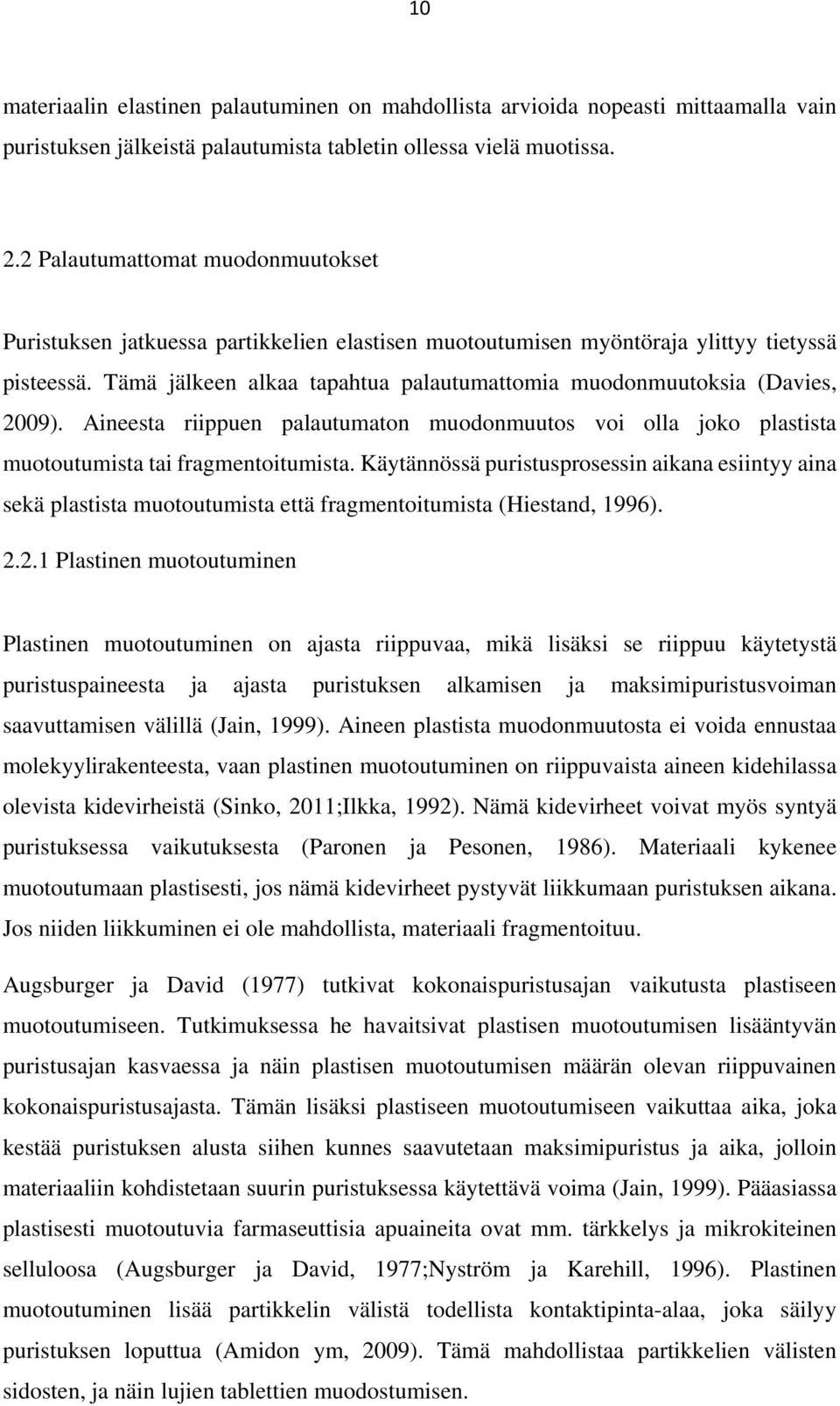 Tämä jälkeen alkaa tapahtua palautumattomia muodonmuutoksia (Davies, 2009). Aineesta riippuen palautumaton muodonmuutos voi olla joko plastista muotoutumista tai fragmentoitumista.