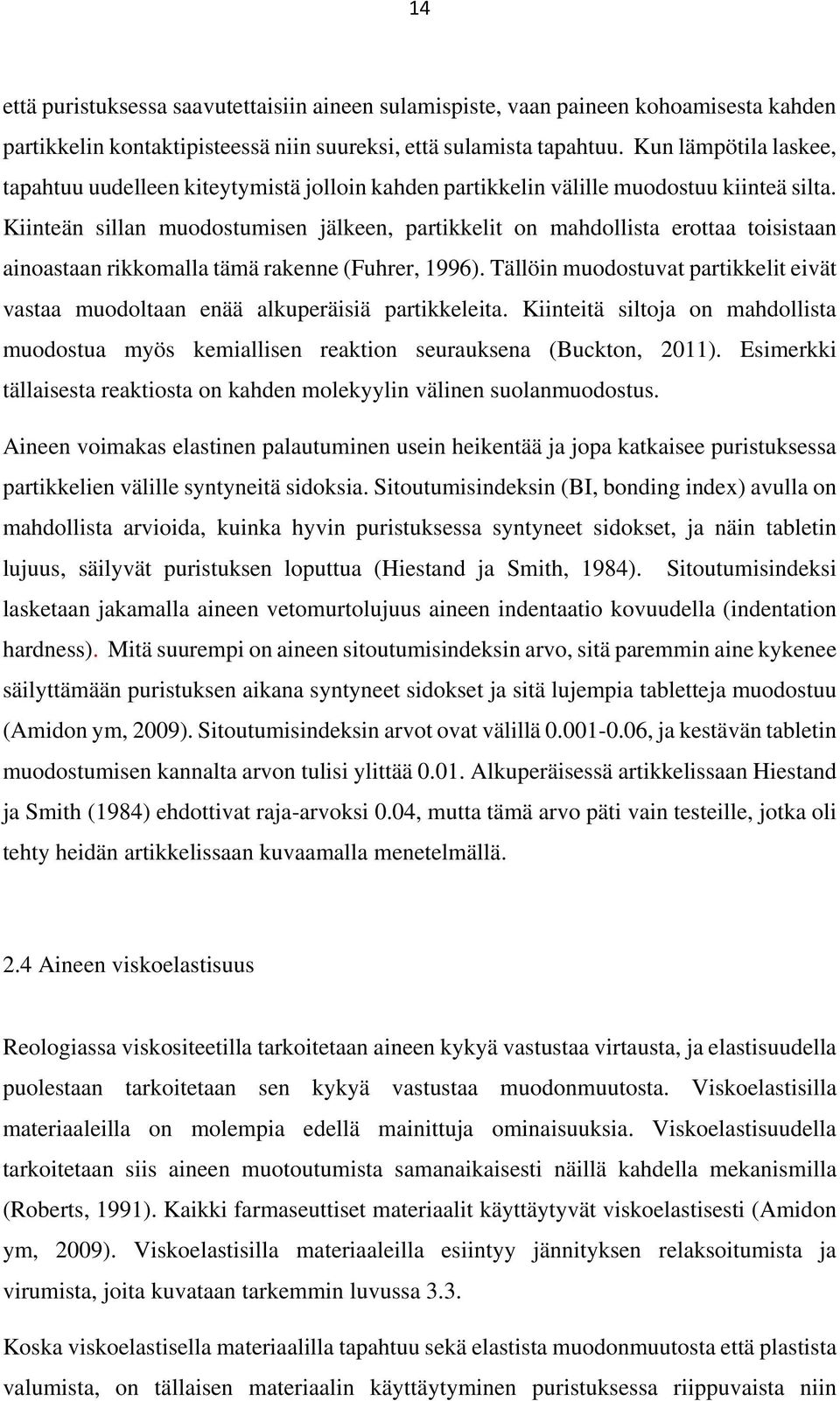 Kiinteän sillan muodostumisen jälkeen, partikkelit on mahdollista erottaa toisistaan ainoastaan rikkomalla tämä rakenne (Fuhrer, 1996).