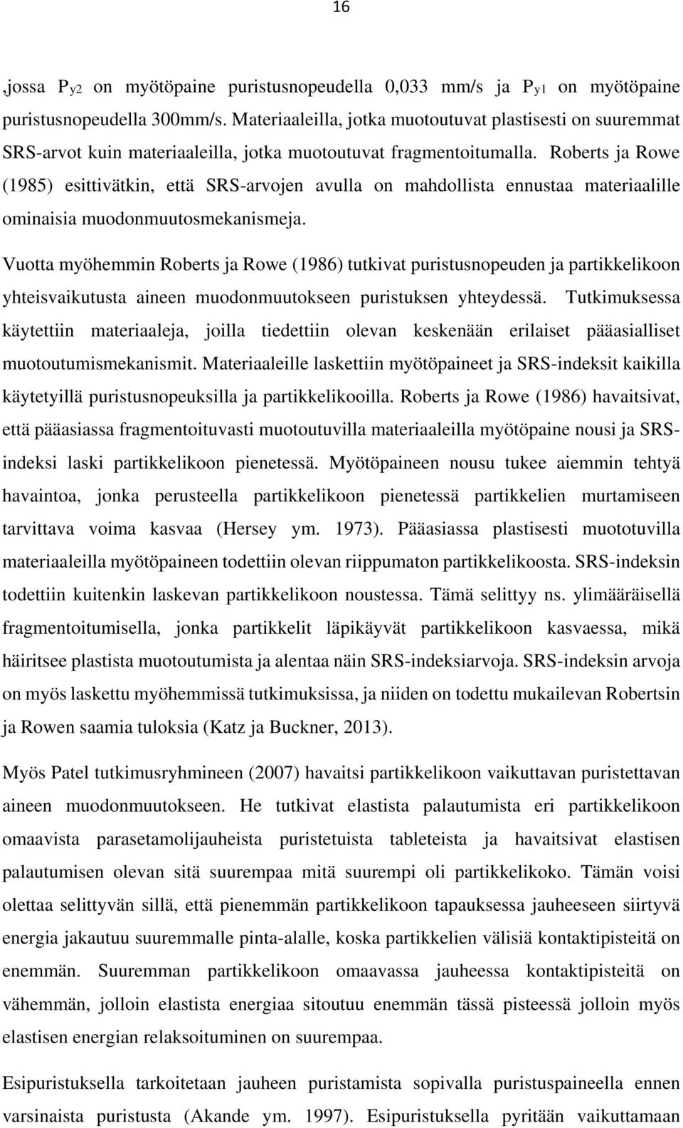 Roberts ja Rowe (1985) esittivätkin, että SRS-arvojen avulla on mahdollista ennustaa materiaalille ominaisia muodonmuutosmekanismeja.