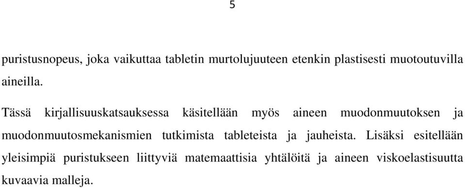 Tässä kirjallisuuskatsauksessa käsitellään myös aineen muodonmuutoksen ja