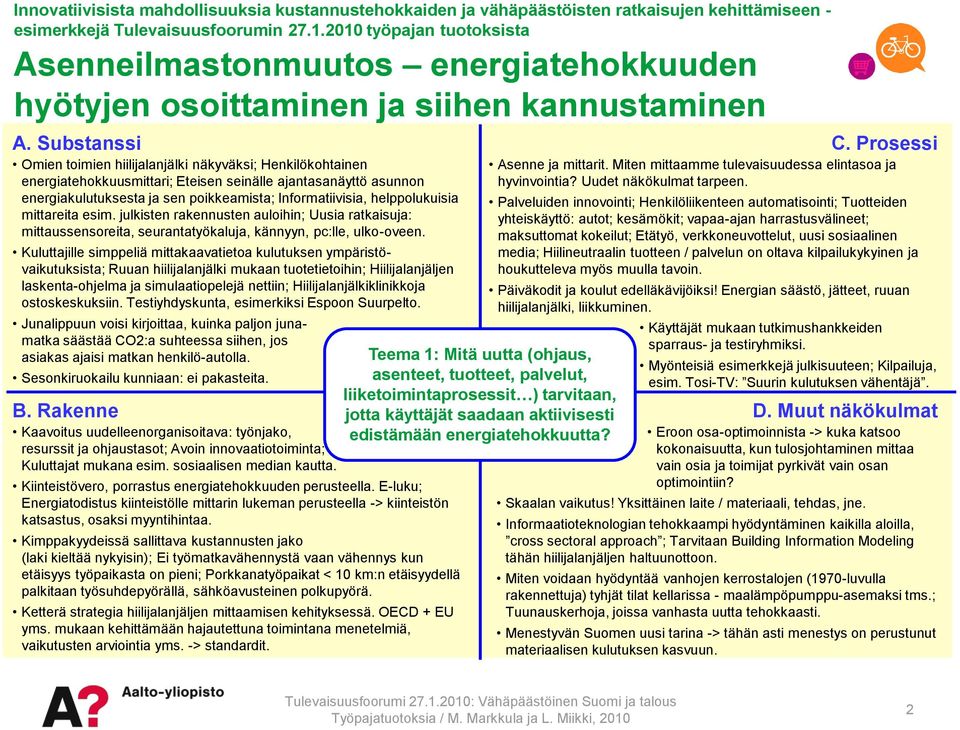 julkisten rakennusten auloihin; Uusia ratkaisuja: mittaussensoreita, seurantatyökaluja, kännyyn, pc:lle, ulko-oveen.