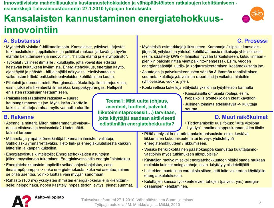 Työkalut / välineet ihmisille / kuluttajille, jotta voivat itse edistää kestävän kulutuksen leviämistä.