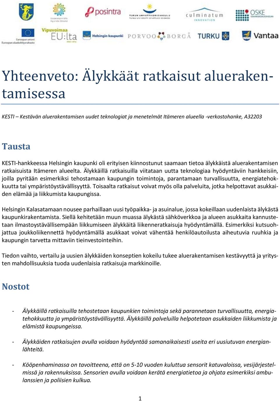 Älykkäillä ratkaisuilla viitataan uutta teknologiaa hyödyntäviin hankkeisiin, joilla pyritään esimerkiksi tehostamaan kaupungin toimintoja, parantamaan turvallisuutta, energiatehokkuutta tai