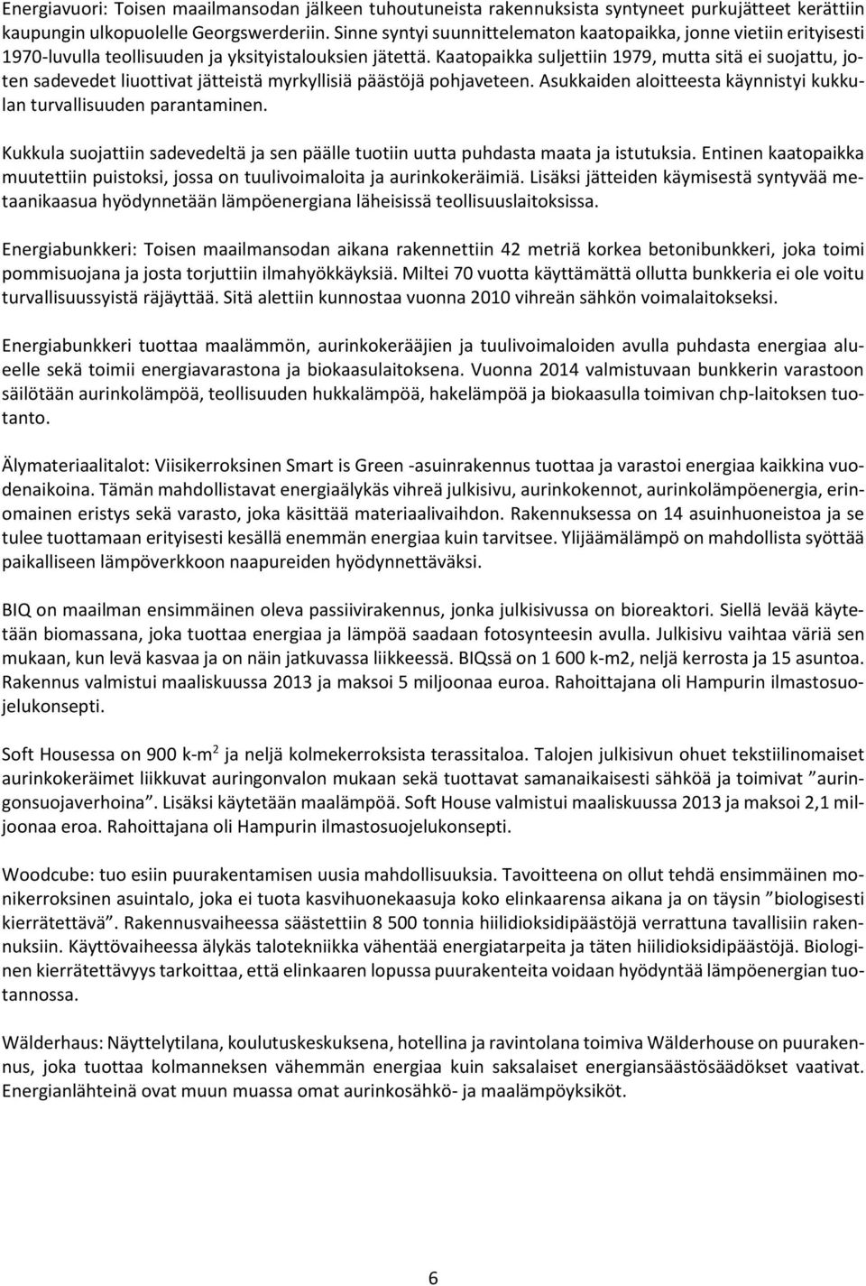 Kaatopaikka suljettiin 1979, mutta sitä ei suojattu, joten sadevedet liuottivat jätteistä myrkyllisiä päästöjä pohjaveteen. Asukkaiden aloitteesta käynnistyi kukkulan turvallisuuden parantaminen.