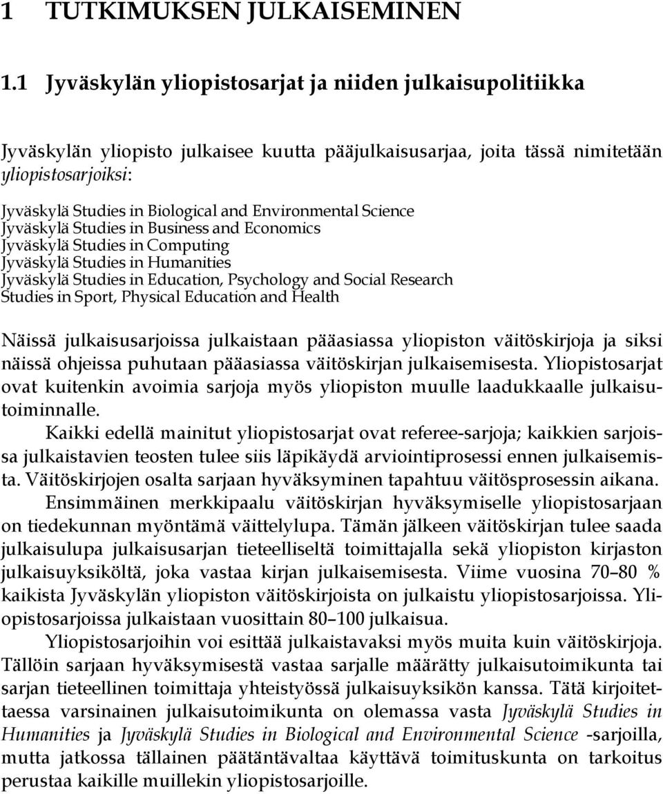 Environmental Science Jyväskylä Studies in Business and Economics Jyväskylä Studies in Computing Jyväskylä Studies in Humanities Jyväskylä Studies in Education, Psychology and Social Research Studies