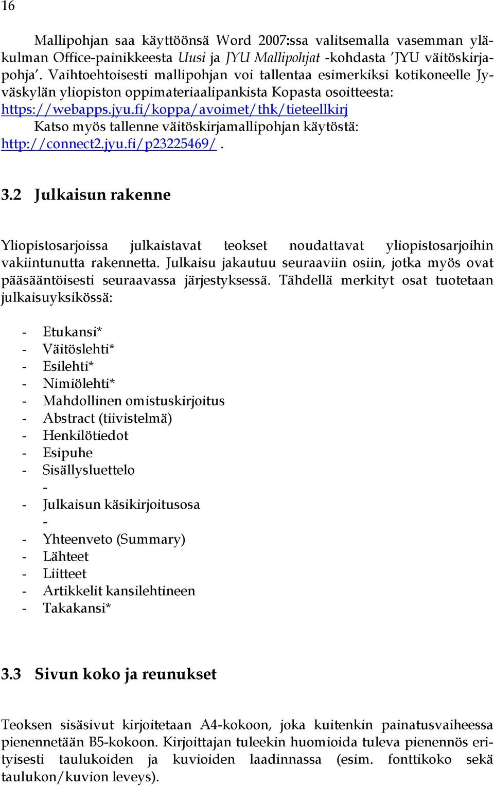 fi/koppa/avoimet/thk/tieteellkirj Katso myös tallenne väitöskirjamallipohjan käytöstä: http://connect2.jyu.fi/p23225469/. 3.