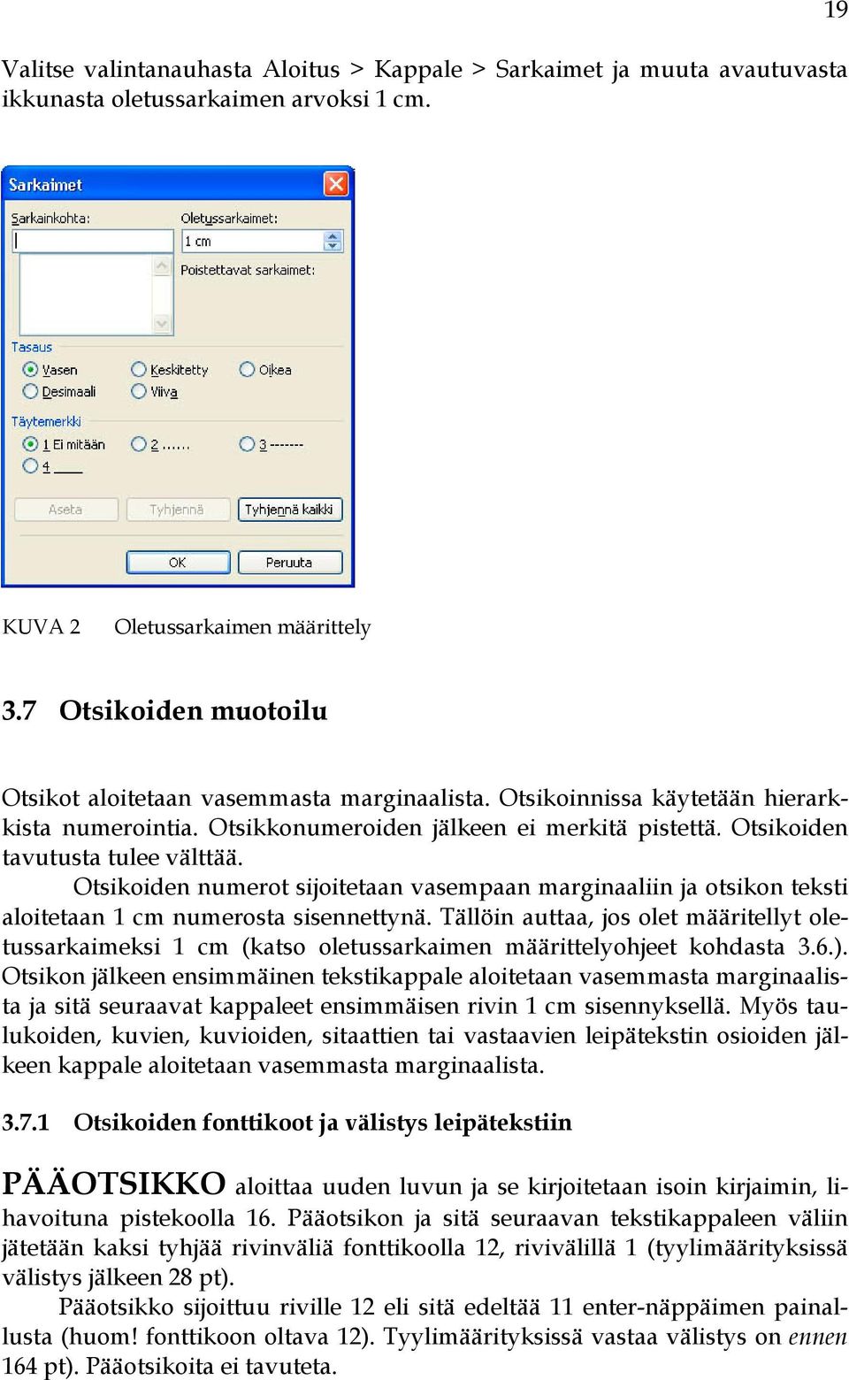 Otsikoiden numerot sijoitetaan vasempaan marginaaliin ja otsikon teksti aloitetaan 1 cm numerosta sisennettynä.