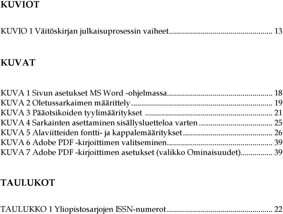 .. 21 KUVA 4 Sarkainten asettaminen sisällysluetteloa varten... 25 KUVA 5 Alaviitteiden fontti- ja kappalemääritykset.