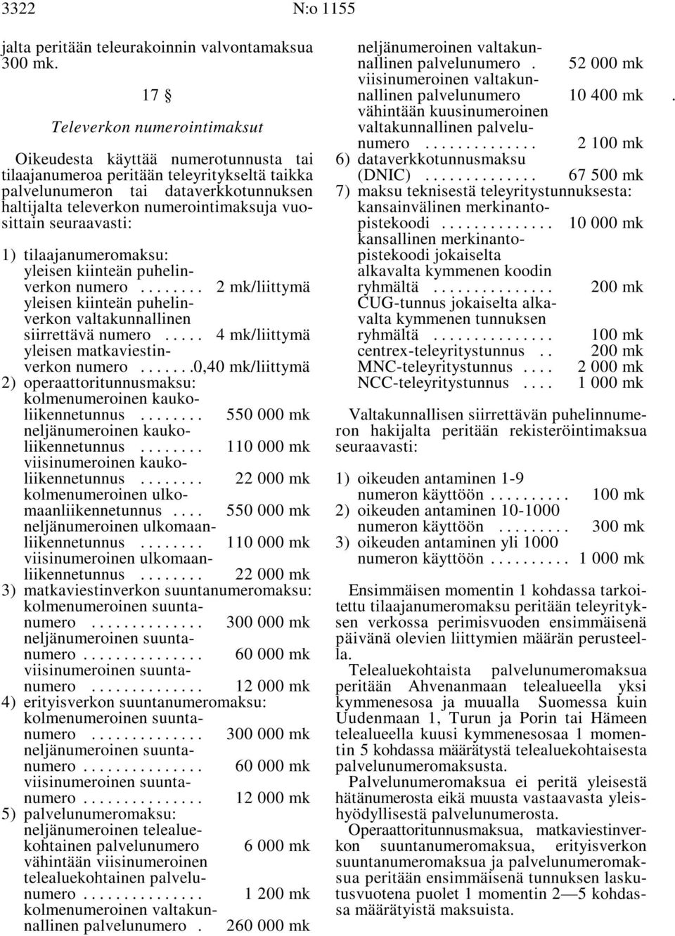 .. 2100 mk Oikeudesta käyttää numerotunnusta tai 6) dataverkkotunnusmaksu tilaajanumeroa peritään teleyritykseltä taikka (DNIC).