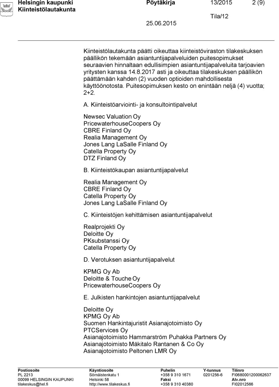 Puitesopimuksen kesto on enintään neljä (4) vuotta; 2+2. A.