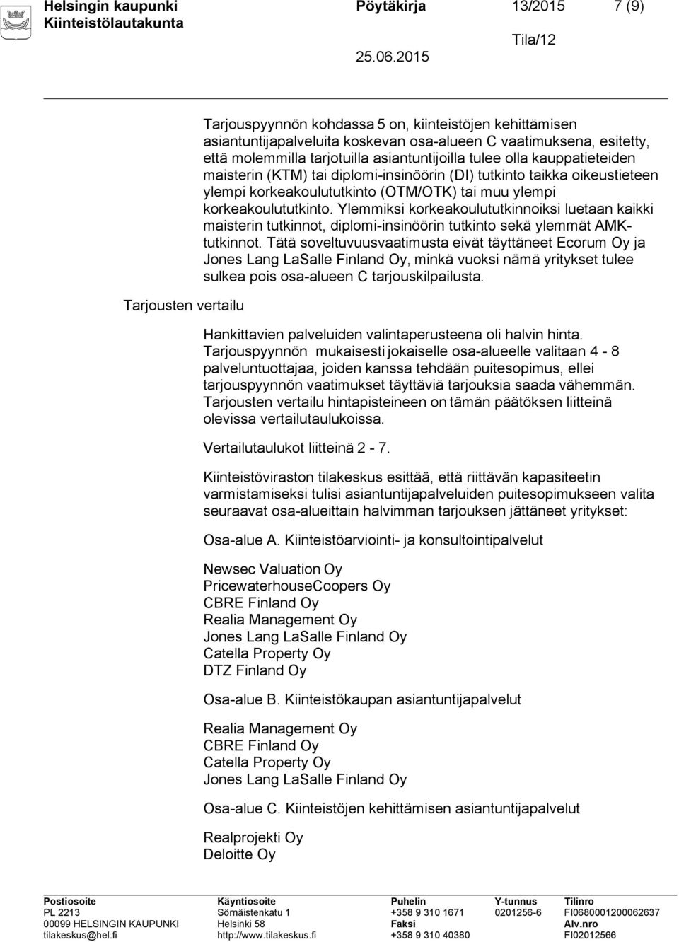 korkeakoulututkinto. Ylemmiksi korkeakoulututkinnoiksi luetaan kaikki maisterin tutkinnot, diplomi-insinöörin tutkinto sekä ylemmät AMKtutkinnot.