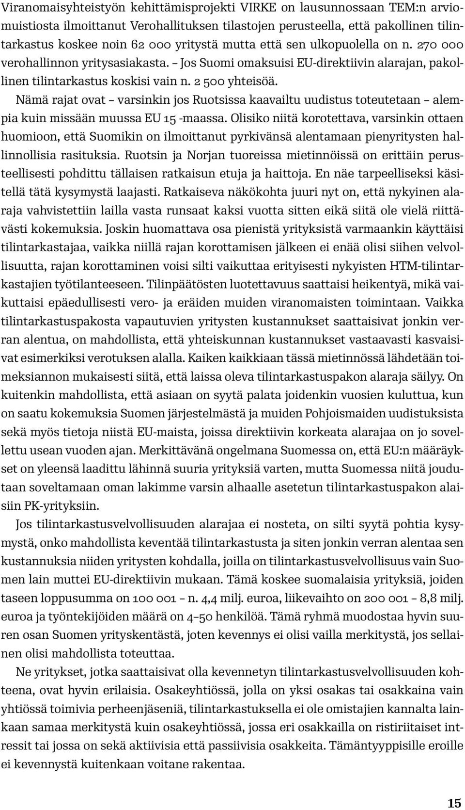 Nämä rajat ovat varsinkin jos Ruotsissa kaavailtu uudistus toteutetaan alempia kuin missään muussa EU 15 -maassa.