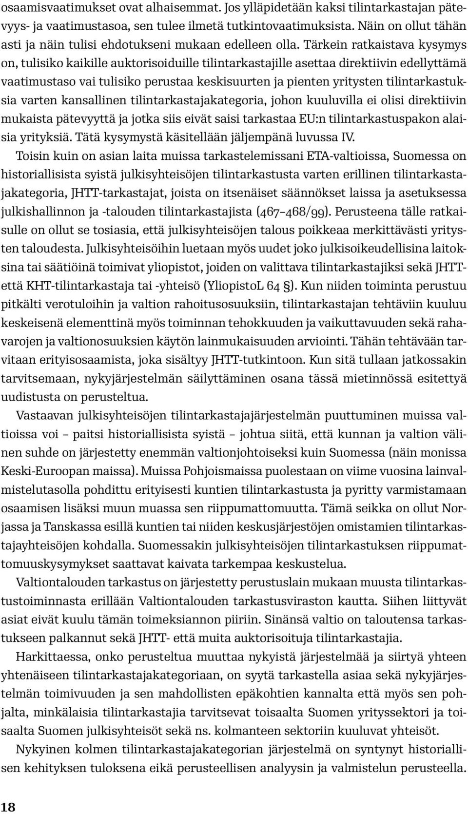 Tärkein ratkaistava kysymys on, tulisiko kaikille auktorisoiduille tilintarkastajille asettaa direktiivin edellyttämä vaatimustaso vai tulisiko perustaa keskisuurten ja pienten yritysten