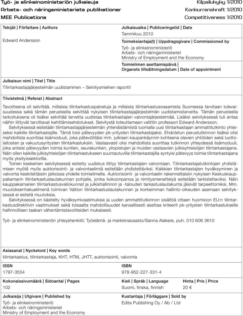 the Economy Toimielimen asettamispäivä Organets tillsättningsdatum Date of appointment Julkaisun nimi Titel Title Tilintarkastajajärjestelmän uudistaminen Selvitysmiehen raportti Tiivistelmä Referat