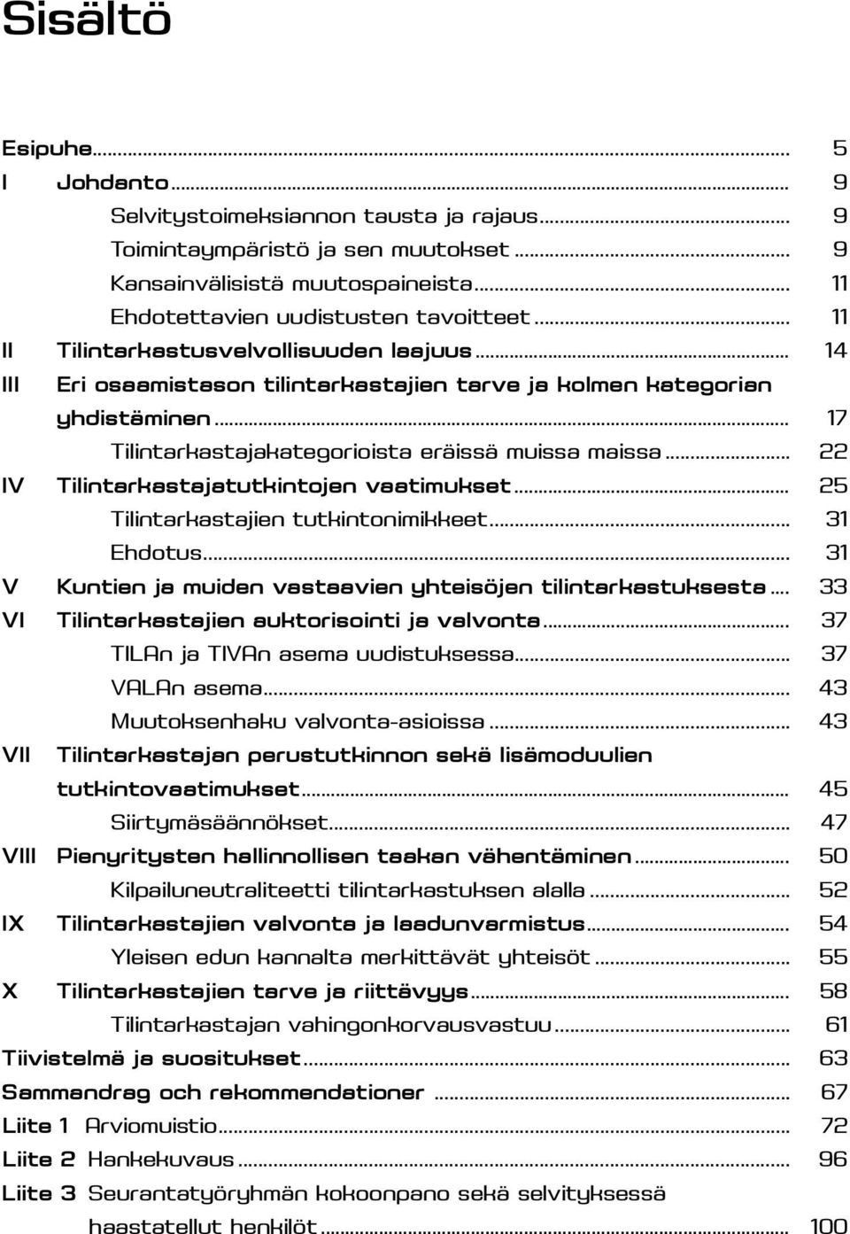 .. 22 IV Tilintarkastajatutkintojen vaatimukset... 25 Tilintarkastajien tutkintonimikkeet... 31 Ehdotus... 31 V Kuntien ja muiden vastaavien yhteisöjen tilintarkastuksesta.