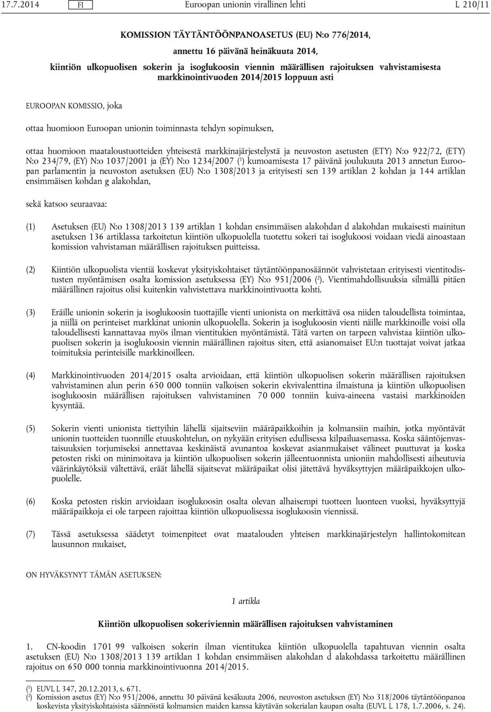 neuvoston asetusten (ETY) N:o 922/72, (ETY) N:o 234/79, (EY) N:o 1037/2001 ja (EY) N:o 1234/2007 ( 1 ) kumoamisesta 17 päivänä joulukuuta 2013 annetun Euroopan parlamentin ja neuvoston asetuksen (EU)